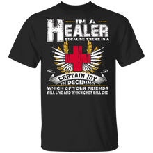 Load image into Gallery viewer, I'm A Healer Certain Joy In Deciding Which Your Friends Will Live And Which Ones Will Die T Shirt G500 5.3 oz. T-Shirt
