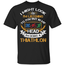 Load image into Gallery viewer, I Might Look Like I'm Listening To You But In My Head I'm Doing A Triathlon T-Shirt G500 5.3 oz. T-Shirt
