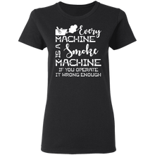Load image into Gallery viewer, Every Machine Is A Smoke Machine If You Operate It Wrong Enough-Shirt G500L Ladies' 5.3 oz. T-Shirt
