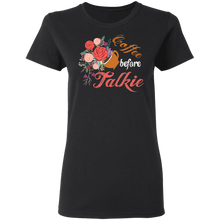 Load image into Gallery viewer, Coffee Before Talkie Talking T-shirt G500L Ladies' 5.3 oz. T-Shirt
