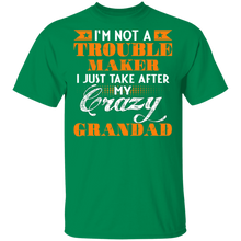 Load image into Gallery viewer, I'm Not A Trouble Maker I Just Take After My Crazy Grandad T Shirt G500 5.3 oz. T-Shirt

