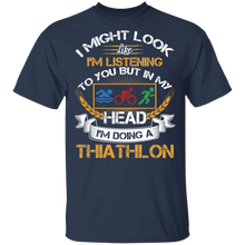 Load image into Gallery viewer, I Might Look Like I'm Listening To You But In My Head I'm Doing A Triathlon T-Shirt G500 5.3 oz. T-Shirt
