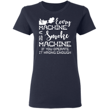 Load image into Gallery viewer, Every Machine Is A Smoke Machine If You Operate It Wrong Enough-Shirt G500L Ladies' 5.3 oz. T-Shirt
