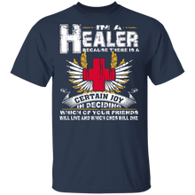 Load image into Gallery viewer, I'm A Healer Certain Joy In Deciding Which Your Friends Will Live And Which Ones Will Die T Shirt G500 5.3 oz. T-Shirt
